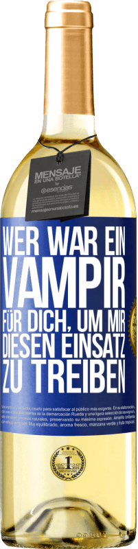 29,95 € Kostenloser Versand | Weißwein WHITE Ausgabe Wer war ein Vampir für dich, um mir diesen Einsatz zu treiben? Blaue Markierung. Anpassbares Etikett Junger Wein Ernte 2025 Verdejo
