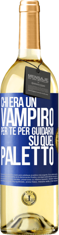 Spedizione Gratuita | Vino bianco Edizione WHITE Chi era un vampiro per te per guidarmi su quel paletto Etichetta Blu. Etichetta personalizzabile Vino giovane Raccogliere 2023 Verdejo