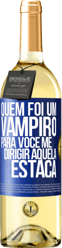 Envio grátis | Vinho branco Edição WHITE Quem foi um vampiro para você me dirigir aquela estaca Etiqueta Azul. Etiqueta personalizável Vinho jovem Colheita 2023 Verdejo