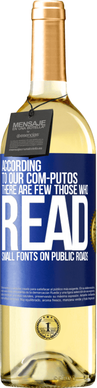 29,95 € Free Shipping | White Wine WHITE Edition According to our com-PUTOS, there are few THOSE WHO READ small fonts on public roads Blue Label. Customizable label Young wine Harvest 2025 Verdejo