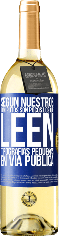 Envío gratis | Vino Blanco Edición WHITE Según nuestros cóm-PUTOS son pocos LOS QUE LEEN tipografías pequeñas en vía pública Etiqueta Azul. Etiqueta personalizable Vino joven Cosecha 2023 Verdejo