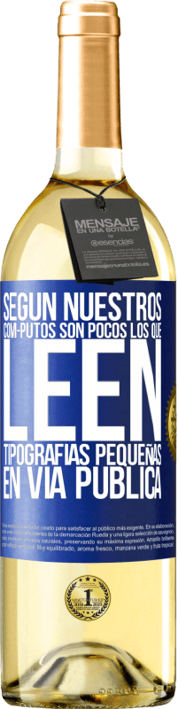 29,95 € Envío gratis | Vino Blanco Edición WHITE Según nuestros cóm-PUTOS son pocos LOS QUE LEEN tipografías pequeñas en vía pública Etiqueta Azul. Etiqueta personalizable Vino joven Cosecha 2025 Verdejo