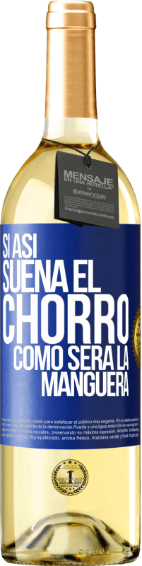 Envío gratis | Vino Blanco Edición WHITE Si así suena el chorro cómo será la manguera Etiqueta Azul. Etiqueta personalizable Vino joven Cosecha 2023 Verdejo