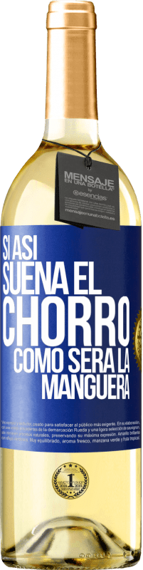 29,95 € | Vino Blanco Edición WHITE Si así suena el chorro cómo será la manguera Etiqueta Azul. Etiqueta personalizable Vino joven Cosecha 2025 Verdejo