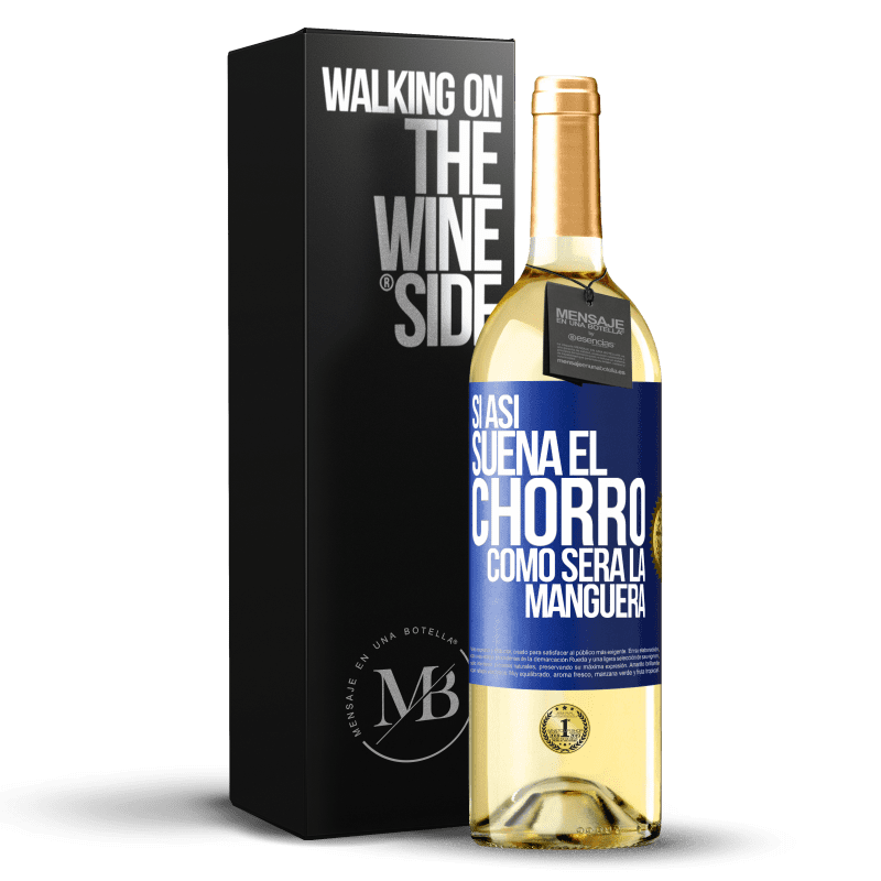 29,95 € Envío gratis | Vino Blanco Edición WHITE Si así suena el chorro cómo será la manguera Etiqueta Azul. Etiqueta personalizable Vino joven Cosecha 2023 Verdejo