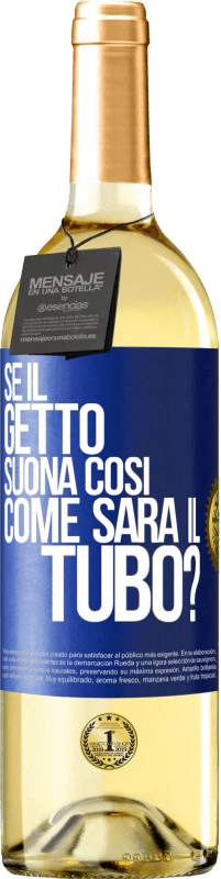 Spedizione Gratuita | Vino bianco Edizione WHITE Se il getto suona così, come sarà il tubo? Etichetta Blu. Etichetta personalizzabile Vino giovane Raccogliere 2023 Verdejo