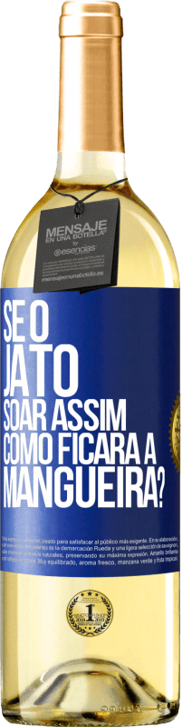 Envio grátis | Vinho branco Edição WHITE Se o jato soar assim, como ficará a mangueira? Etiqueta Azul. Etiqueta personalizável Vinho jovem Colheita 2023 Verdejo