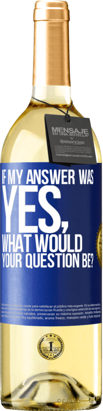 Free Shipping | White Wine WHITE Edition If my answer was Yes, what would your question be? Blue Label. Customizable label Young wine Harvest 2023 Verdejo