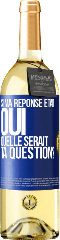 Envoi gratuit | Vin blanc Édition WHITE Si ma réponse était Oui, quelle serait ta question? Étiquette Bleue. Étiquette personnalisable Vin jeune Récolte 2023 Verdejo