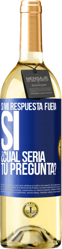 «Si mi respuesta fuera Sí ¿Cuál sería tu pregunta?» Edición WHITE