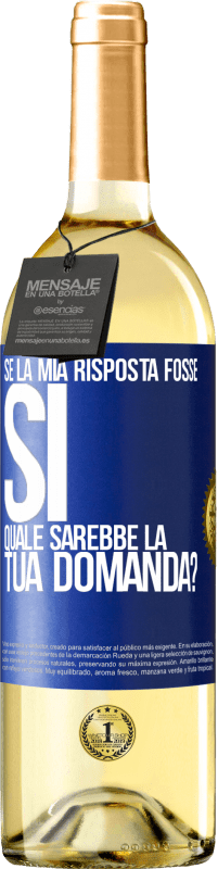 Spedizione Gratuita | Vino bianco Edizione WHITE Se la mia risposta fosse Sì, quale sarebbe la tua domanda? Etichetta Blu. Etichetta personalizzabile Vino giovane Raccogliere 2023 Verdejo