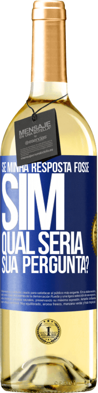 Envio grátis | Vinho branco Edição WHITE Se minha resposta fosse Sim, qual seria sua pergunta? Etiqueta Azul. Etiqueta personalizável Vinho jovem Colheita 2023 Verdejo