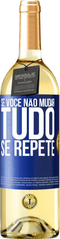 Envio grátis | Vinho branco Edição WHITE Se você não mudar tudo se repete Etiqueta Azul. Etiqueta personalizável Vinho jovem Colheita 2023 Verdejo