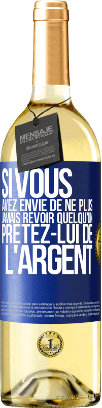 29,95 € Envoi gratuit | Vin blanc Édition WHITE Si vous avez envie de ne plus jamais revoir quelqu'un ... prêtez-lui de l'argent Étiquette Bleue. Étiquette personnalisable Vin jeune Récolte 2023 Verdejo