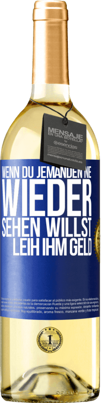 Kostenloser Versand | Weißwein WHITE Ausgabe Wenn du jemanden nie wieder sehen willst, leih ihm Geld Blaue Markierung. Anpassbares Etikett Junger Wein Ernte 2023 Verdejo