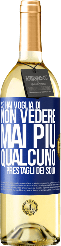 Spedizione Gratuita | Vino bianco Edizione WHITE Se hai voglia di non vedere mai più qualcuno ... prestagli dei soldi Etichetta Blu. Etichetta personalizzabile Vino giovane Raccogliere 2023 Verdejo