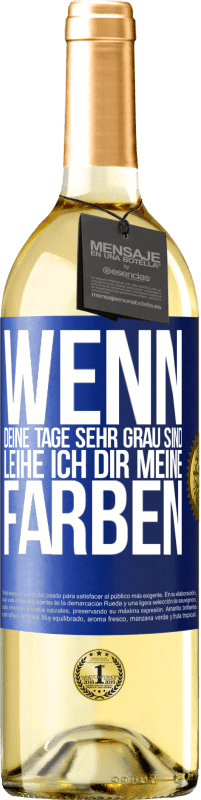 29,95 € Kostenloser Versand | Weißwein WHITE Ausgabe Wenn deine Tage sehr grau sind, leihe ich dir meine Farben Blaue Markierung. Anpassbares Etikett Junger Wein Ernte 2023 Verdejo