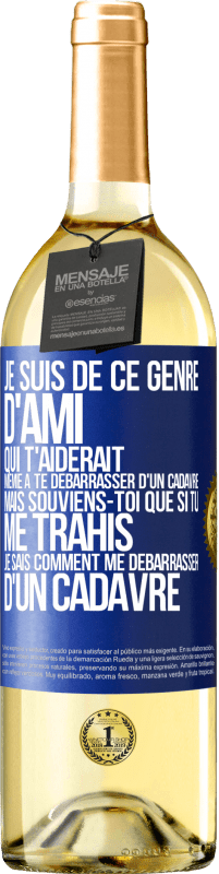 29,95 € Envoi gratuit | Vin blanc Édition WHITE Je suis de ce genre d'ami qui t'aiderait même à te débarrasser d'un cadavre, mais souviens-toi que si tu me trahis… je sais comm Étiquette Bleue. Étiquette personnalisable Vin jeune Récolte 2023 Verdejo