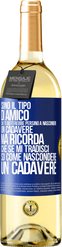 29,95 € | Vino bianco Edizione WHITE Sono il tipo di amico che ti aiuterebbe persino a nascondere un cadavere, ma ricorda che se mi tradisci ... so come Etichetta Blu. Etichetta personalizzabile Vino giovane Raccogliere 2024 Verdejo