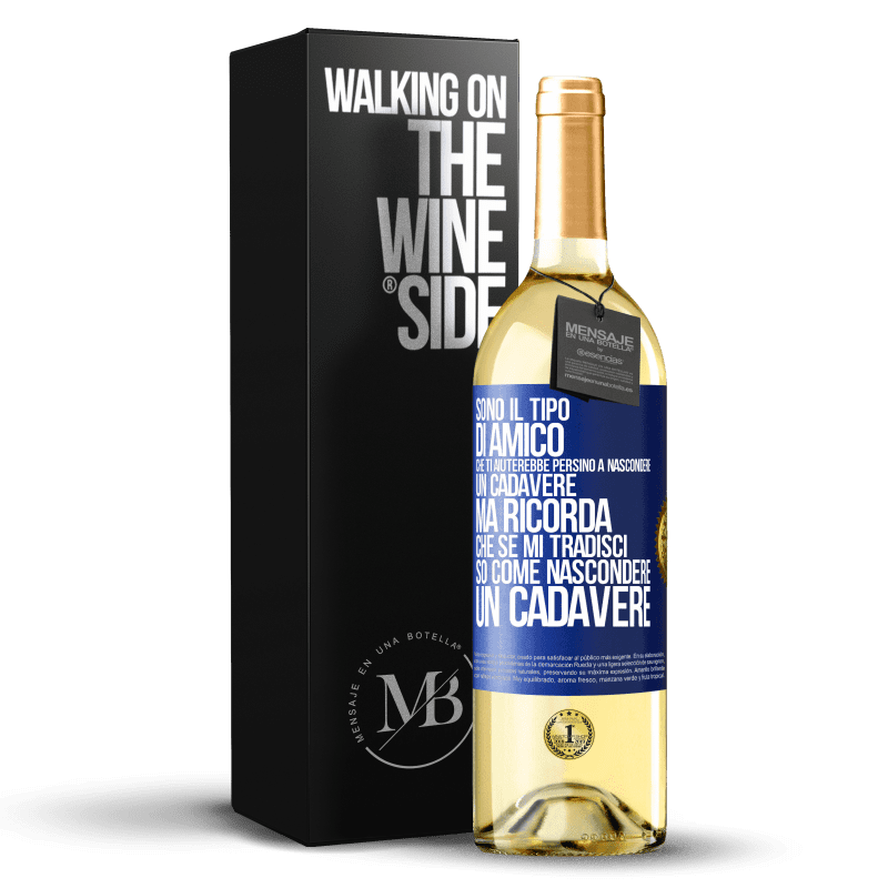 29,95 € Spedizione Gratuita | Vino bianco Edizione WHITE Sono il tipo di amico che ti aiuterebbe persino a nascondere un cadavere, ma ricorda che se mi tradisci ... so come Etichetta Blu. Etichetta personalizzabile Vino giovane Raccogliere 2023 Verdejo