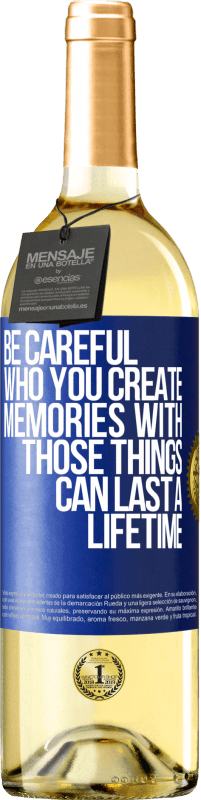 Free Shipping | White Wine WHITE Edition Be careful who you create memories with. Those things can last a lifetime Blue Label. Customizable label Young wine Harvest 2023 Verdejo