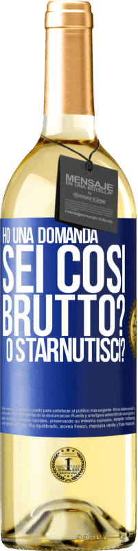 29,95 € | Vino bianco Edizione WHITE Ho una domanda ... Sei così brutto? O starnutisci? Etichetta Blu. Etichetta personalizzabile Vino giovane Raccogliere 2023 Verdejo