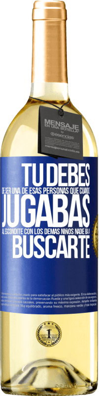 Envío gratis | Vino Blanco Edición WHITE Tú debes de ser una de esas personas que cuando jugabas al escondite con los demás niños nadie iba a buscarte Etiqueta Azul. Etiqueta personalizable Vino joven Cosecha 2023 Verdejo