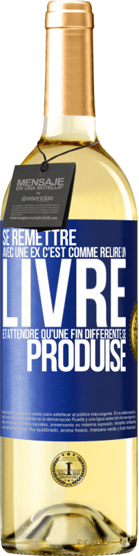 Envoi gratuit | Vin blanc Édition WHITE Se remettre avec une ex, c'est comme relire un livre et attendre qu'une fin différente se produise Étiquette Bleue. Étiquette personnalisable Vin jeune Récolte 2023 Verdejo