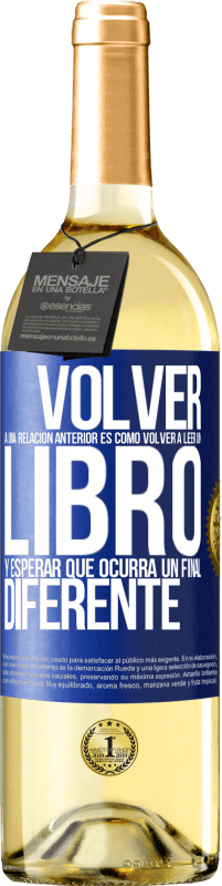 Envío gratis | Vino Blanco Edición WHITE Volver a una relación anterior es como volver a leer un libro y esperar que ocurra un final diferente Etiqueta Azul. Etiqueta personalizable Vino joven Cosecha 2023 Verdejo