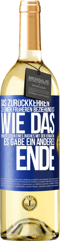 Kostenloser Versand | Weißwein WHITE Ausgabe Das Zurückkehren zu einer früheren Beziehung ist, wie das erneute Lesen eines Buches mit der Erwatung, es gäbe ein anderes Ende Blaue Markierung. Anpassbares Etikett Junger Wein Ernte 2023 Verdejo