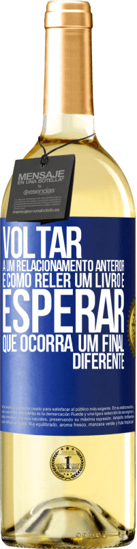 Envio grátis | Vinho branco Edição WHITE Voltar a um relacionamento anterior é como reler um livro e esperar que ocorra um final diferente Etiqueta Azul. Etiqueta personalizável Vinho jovem Colheita 2023 Verdejo