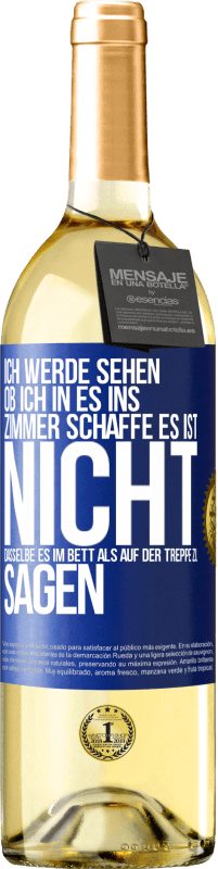 29,95 € | Weißwein WHITE Ausgabe Ich werde sehen, ob ich in es ins Zimmer schaffe. Es ist nicht dasselbe, es im Bett als auf der Treppe zu sagen Blaue Markierung. Anpassbares Etikett Junger Wein Ernte 2023 Verdejo