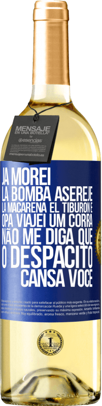 29,95 € | Vinho branco Edição WHITE Já morei La bomba, Aserejé, La Macarena, El Tiburon e Opá, viajei um corrá. Não me diga que o Despacito cansa você Etiqueta Azul. Etiqueta personalizável Vinho jovem Colheita 2023 Verdejo