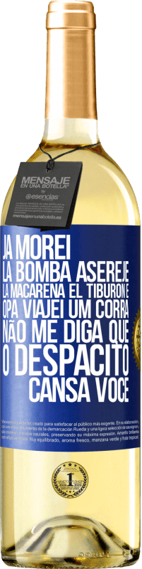 29,95 € | Vinho branco Edição WHITE Já morei La bomba, Aserejé, La Macarena, El Tiburon e Opá, viajei um corrá. Não me diga que o Despacito cansa você Etiqueta Azul. Etiqueta personalizável Vinho jovem Colheita 2025 Verdejo