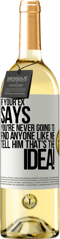 29,95 € | White Wine WHITE Edition If your ex says you're never going to find anyone like me tell him that's the idea! White Label. Customizable label Young wine Harvest 2024 Verdejo