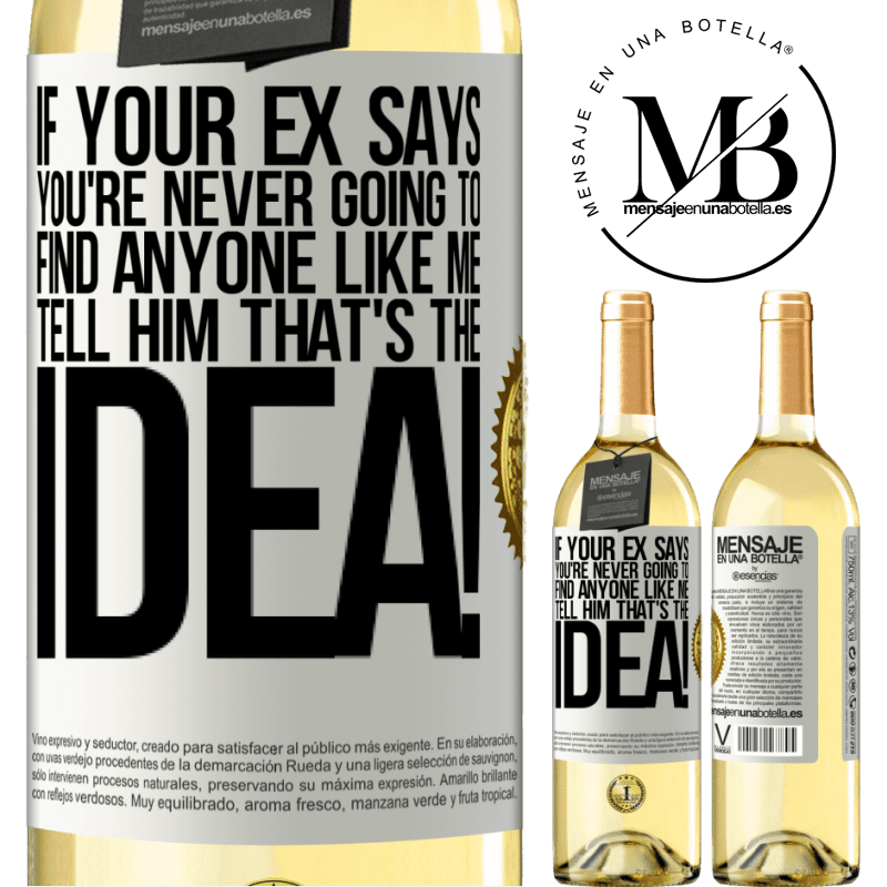 29,95 € Free Shipping | White Wine WHITE Edition If your ex says you're never going to find anyone like me tell him that's the idea! White Label. Customizable label Young wine Harvest 2024 Verdejo