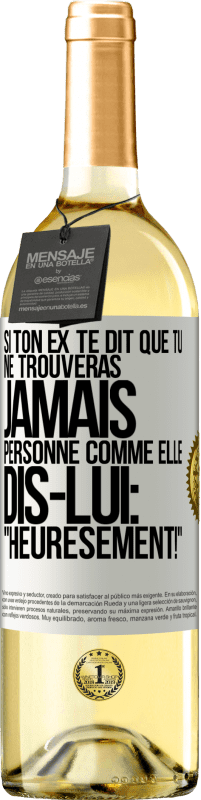 29,95 € | Vin blanc Édition WHITE Si ton ex te dit que tu ne trouveras jamais personne comme elle, dis-lui: "Heuresement!" Étiquette Blanche. Étiquette personnalisable Vin jeune Récolte 2025 Verdejo