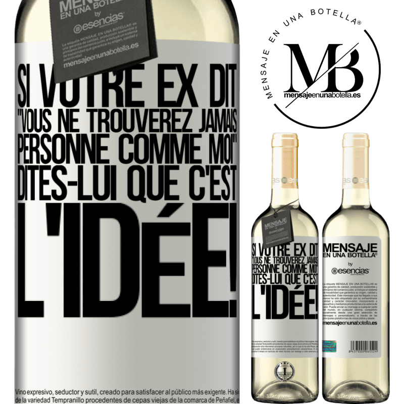 «Si ton ex te dit que tu ne trouveras jamais personne comme elle, dis-lui: "Heuresement!"» Édition WHITE