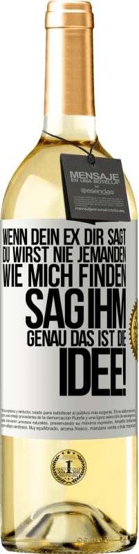 29,95 € | Weißwein WHITE Ausgabe Wenn dein Ex dir sagt, du wirst nie jemanden wie mich finden, sag ihm, genau das ist die Idee! Weißes Etikett. Anpassbares Etikett Junger Wein Ernte 2025 Verdejo