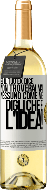 29,95 € | Vino bianco Edizione WHITE Se il tuo ex dice non troverai mai nessuno come me, digli che è l'idea! Etichetta Bianca. Etichetta personalizzabile Vino giovane Raccogliere 2024 Verdejo