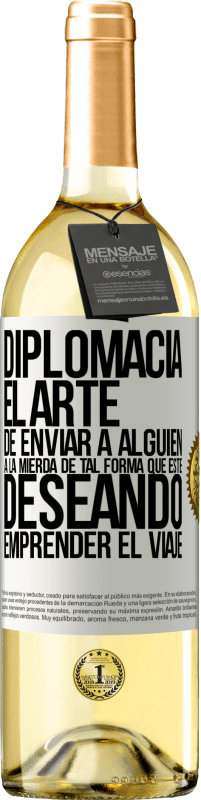 29,95 € | Vino Blanco Edición WHITE Diplomacia. El arte de enviar a alguien a la mierda de tal forma que esté deseando emprender el viaje Etiqueta Blanca. Etiqueta personalizable Vino joven Cosecha 2024 Verdejo