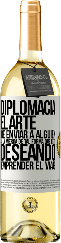 29,95 € | Vino Blanco Edición WHITE Diplomacia. El arte de enviar a alguien a la mierda de tal forma que esté deseando emprender el viaje Etiqueta Blanca. Etiqueta personalizable Vino joven Cosecha 2025 Verdejo