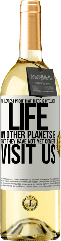 29,95 € | White Wine WHITE Edition The clearest proof that there is intelligent life on other planets is that they have not yet come to visit us White Label. Customizable label Young wine Harvest 2024 Verdejo