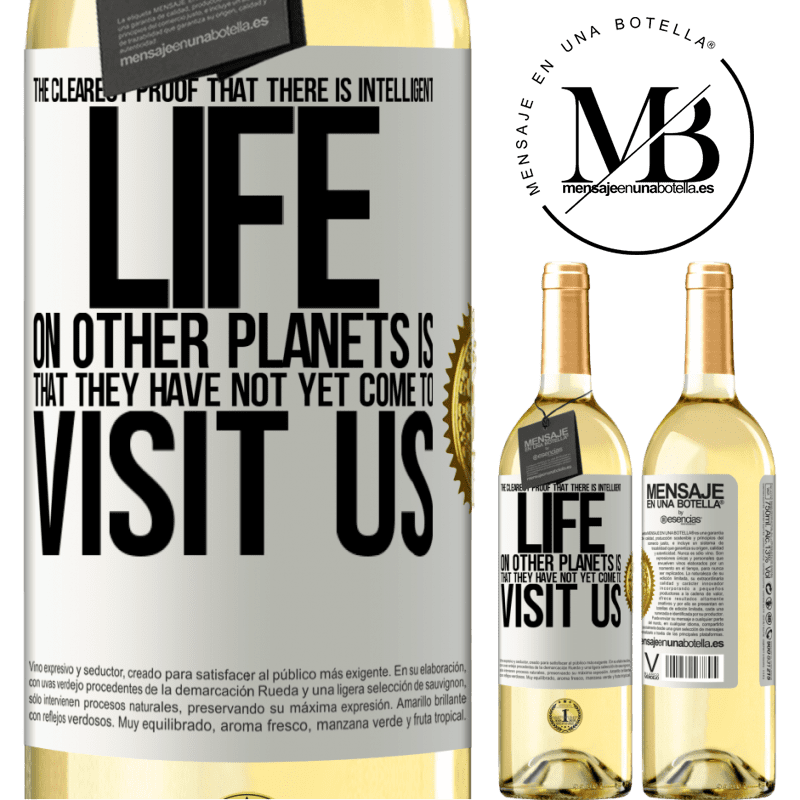 29,95 € Free Shipping | White Wine WHITE Edition The clearest proof that there is intelligent life on other planets is that they have not yet come to visit us White Label. Customizable label Young wine Harvest 2022 Verdejo