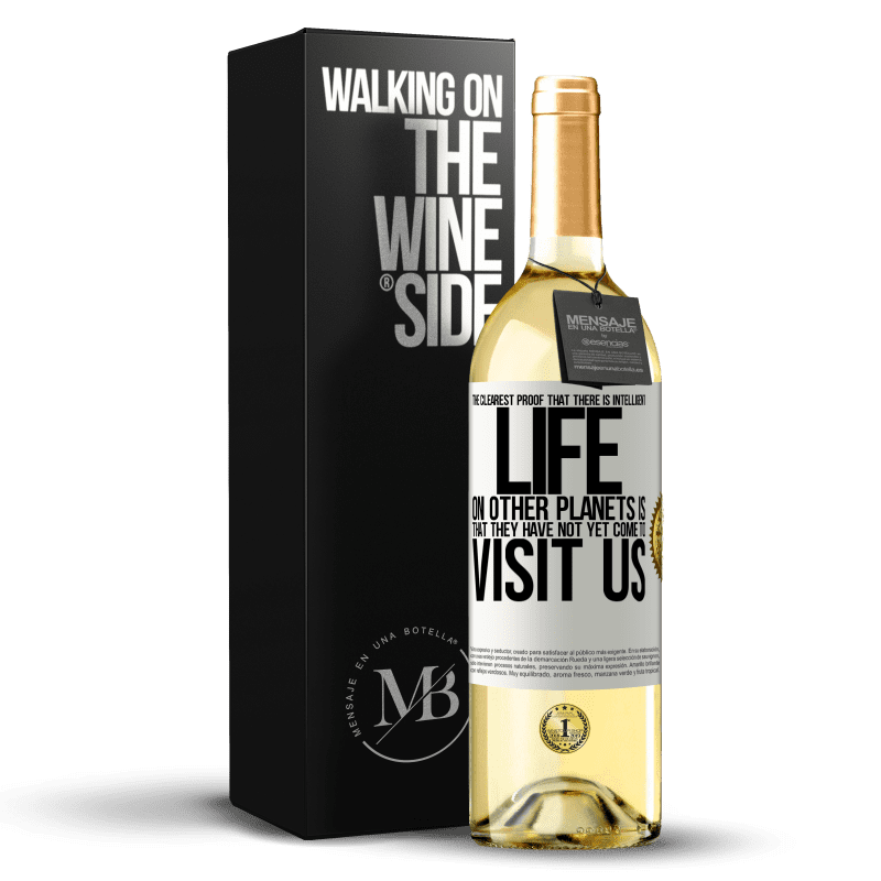 29,95 € Free Shipping | White Wine WHITE Edition The clearest proof that there is intelligent life on other planets is that they have not yet come to visit us White Label. Customizable label Young wine Harvest 2023 Verdejo