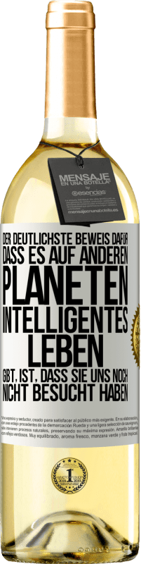 29,95 € | Weißwein WHITE Ausgabe Der deutlichste Beweis dafür, dass es auf anderen Planeten intelligentes Leben gibt, ist, dass sie uns noch nicht besucht haben Weißes Etikett. Anpassbares Etikett Junger Wein Ernte 2023 Verdejo