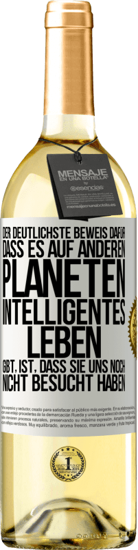 29,95 € | Weißwein WHITE Ausgabe Der deutlichste Beweis dafür, dass es auf anderen Planeten intelligentes Leben gibt, ist, dass sie uns noch nicht besucht haben Weißes Etikett. Anpassbares Etikett Junger Wein Ernte 2024 Verdejo