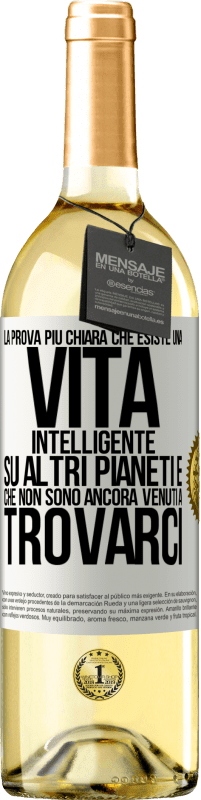 29,95 € Spedizione Gratuita | Vino bianco Edizione WHITE La prova più chiara che esiste una vita intelligente su altri pianeti è che non sono ancora venuti a trovarci Etichetta Bianca. Etichetta personalizzabile Vino giovane Raccogliere 2025 Verdejo