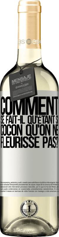 29,95 € | Vin blanc Édition WHITE comment se fait-il qu'étant si cocon qu'on ne fleurisse pas? Étiquette Blanche. Étiquette personnalisable Vin jeune Récolte 2024 Verdejo