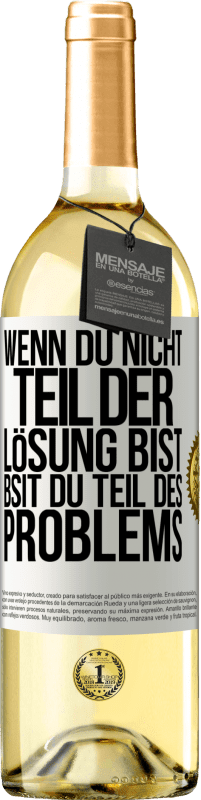 Kostenloser Versand | Weißwein WHITE Ausgabe Wenn du nicht Teil der Lösung bist, bsit du Teil des Problems Weißes Etikett. Anpassbares Etikett Junger Wein Ernte 2023 Verdejo